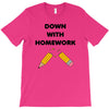 down with homework T-Shirt