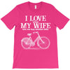 i love when my wife lets me buy another bike T-Shirt