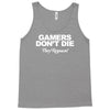 gamers don't die they respawn Tank Top