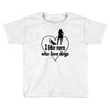 i like men who love dogs Toddler T-shirt