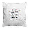 They Don't That We Know They Know We Know Throw Pillow
