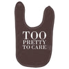 too pretty to care Baby Bibs