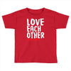 love each other Toddler T-shirt
