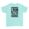 i run better than gorvernment Youth Tee