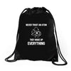 Never Trust An Atom Drawstring Bags