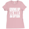 giving up is not an option Ladies Fitted T-Shirt