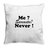 me sarcastic never Throw Pillow