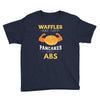 waffles are just pancakes with abs Youth Tee