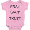 pray wait trust Baby Onesie