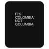 it's colombia not columbia Mousepad