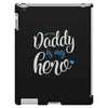 Daddy is my Hero Baby Boy iPad 3 and 4 Case