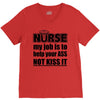 nurse my job is to help your ass not kiss it V-Neck Tee