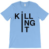killing it T-Shirt