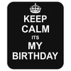 Keep Calm Its My Birthday Mousepad