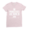 princesses are born in june Ladies Fitted T-Shirt