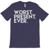 worst present ever T-Shirt