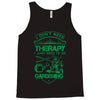 I Don't Need Therapy Just to Go Gardening Tank Top