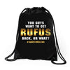 You Guys Want to Get Rufus Back or What Drawstring Bags