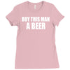 buy this man a beer Ladies Fitted T-Shirt