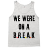 Friends Quote - We Were On A Break Tank Top