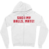 Suck my balls mate Zipper Hoodie