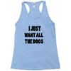 i just want all the dogs Racerback Tank