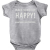 make someone happy Baby Onesie