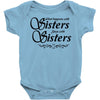 what happens with sisters stays with sisters Baby Onesie