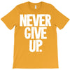 never give up 2 T-Shirt