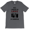 All i Need is Love A Camera T-Shirt