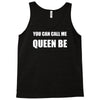 you can call me queen b Tank Top