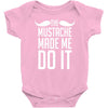 mustache made me do it funny Baby Bodysuit