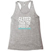 faster than the speed of something slower Racerback Tank