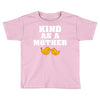Kind As A Mother Toddler T-shirt