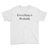 everything is probably Youth Tee