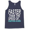 faster than the speed of something slower Tank Top
