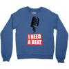 i need a beat Crewneck Sweatshirt