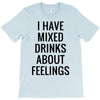 mixed drinks about feelings T-Shirt