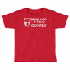my blood type is coffee Toddler T-shirt