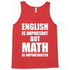 english is important but math is importanter Tank Top
