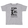 if papa can't fix it we're all screwed Toddler T-shirt