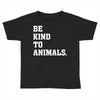 Be Kind To Animals Toddler T-shirt