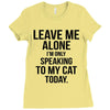 Leave Me Alone I Am Only Speaking To My Cat Today Ladies Fitted T-Shirt
