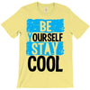 Be Your Self Stay Cool T-Shirt
