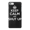 keep calm and shut up iPhone 7 Case