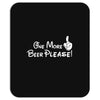One More Beer Please Mousepad