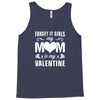 Forget it Girls My Mom Is My Valentine Tank Top