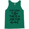 step aside coffee this is a job for alcohol Tank Top