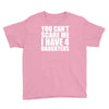 you can't scare me i have four daughters Youth Tee