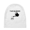 i wet my plants Baby Beanies